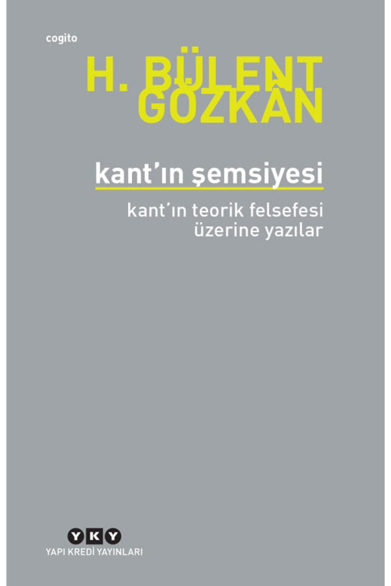 Kant’ın Şemsiyesi / Kant’ın Teorik Felsefesi Üzerine Yazılar