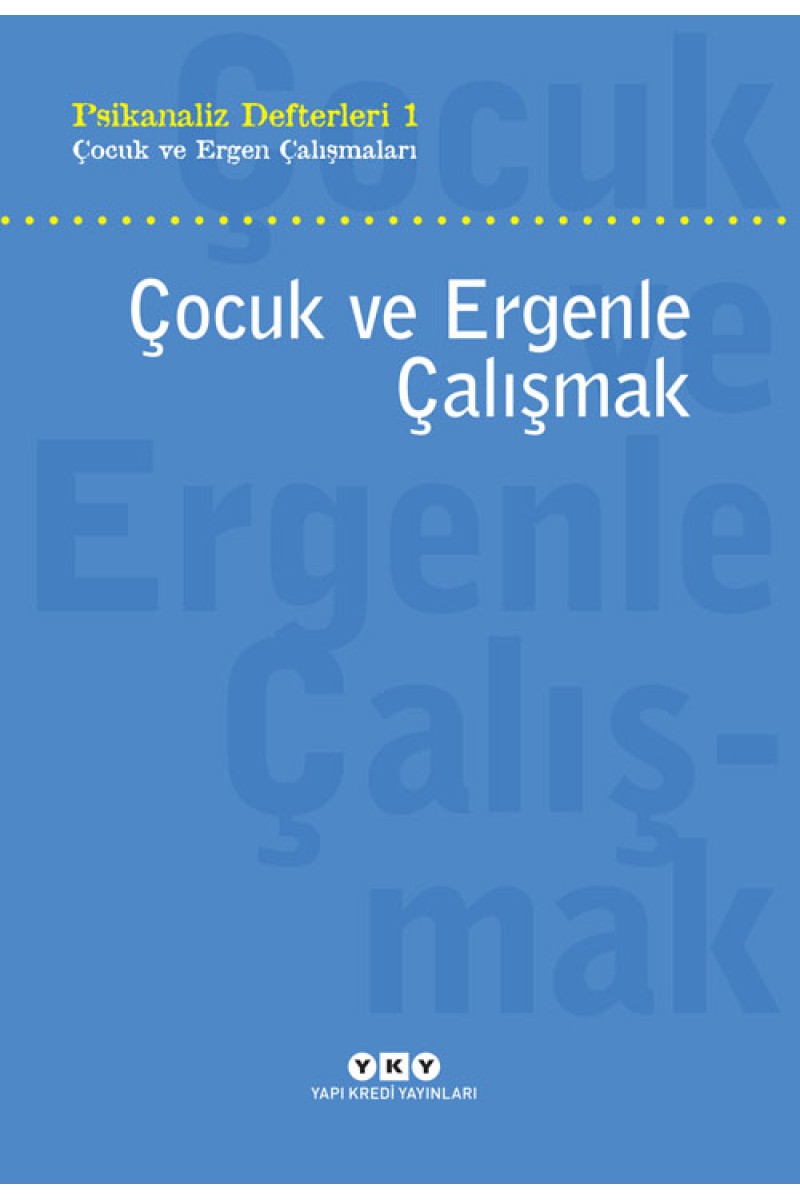 Psikanaliz Defterleri 1 - Çocuk ve Ergen Çalışmaları / Çocuk ve Ergenle Çalışmak