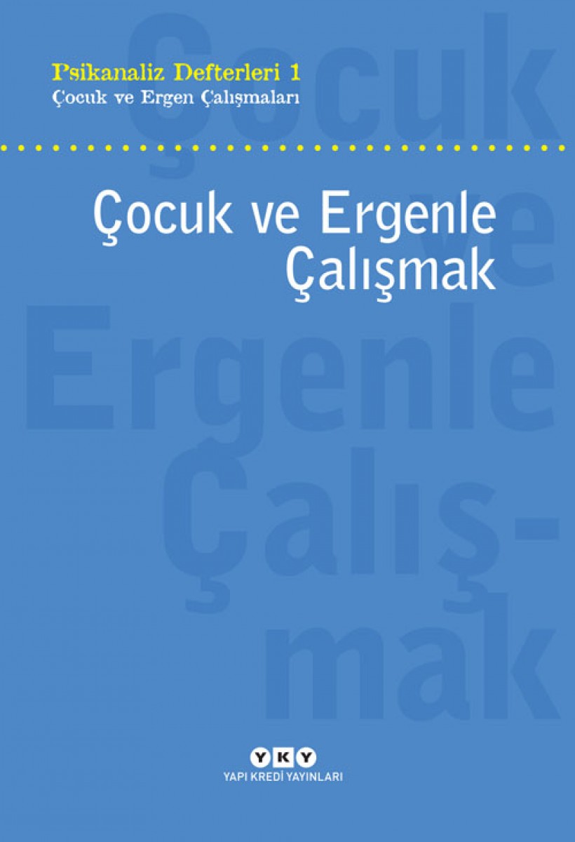 Psikanaliz Defterleri 1 - Çocuk ve Ergen Çalışmaları / Çocuk ve Ergenle Çalışmak