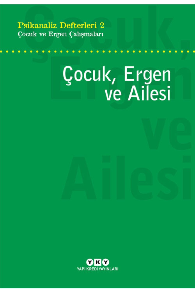 Psikanaliz Defterleri 2 - Çocuk ve Ergen Çalışmaları / Çocuk, Ergen ve Ailesi