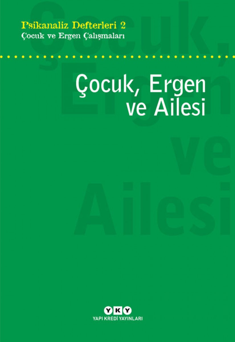 Psikanaliz Defterleri 2 - Çocuk ve Ergen Çalışmaları / Çocuk, Ergen ve Ailesi