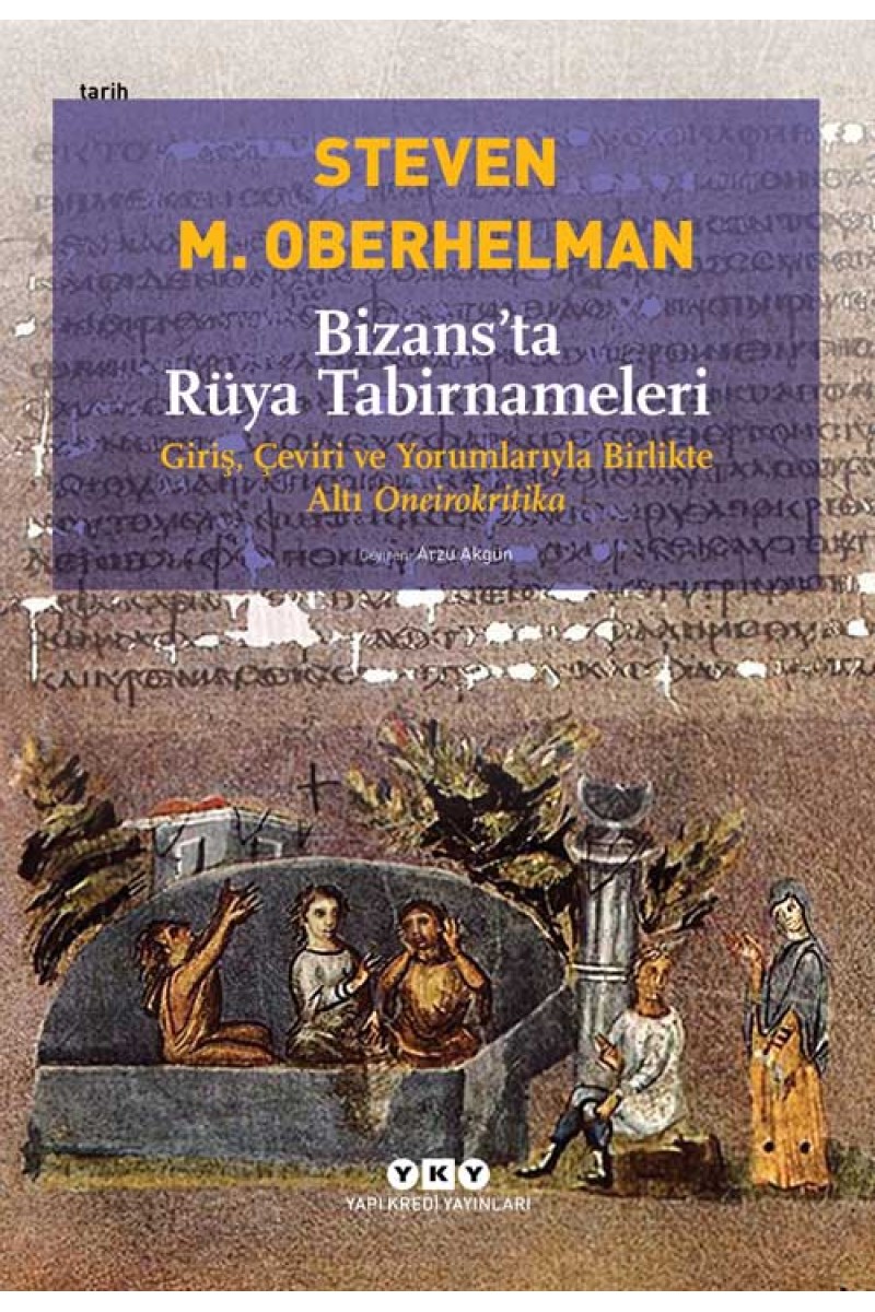 Bizans’ta Rüya Tabirnameleri - Giriş, Çeviri ve Yorumlarıyla Birlikte Altı Oneirokritika