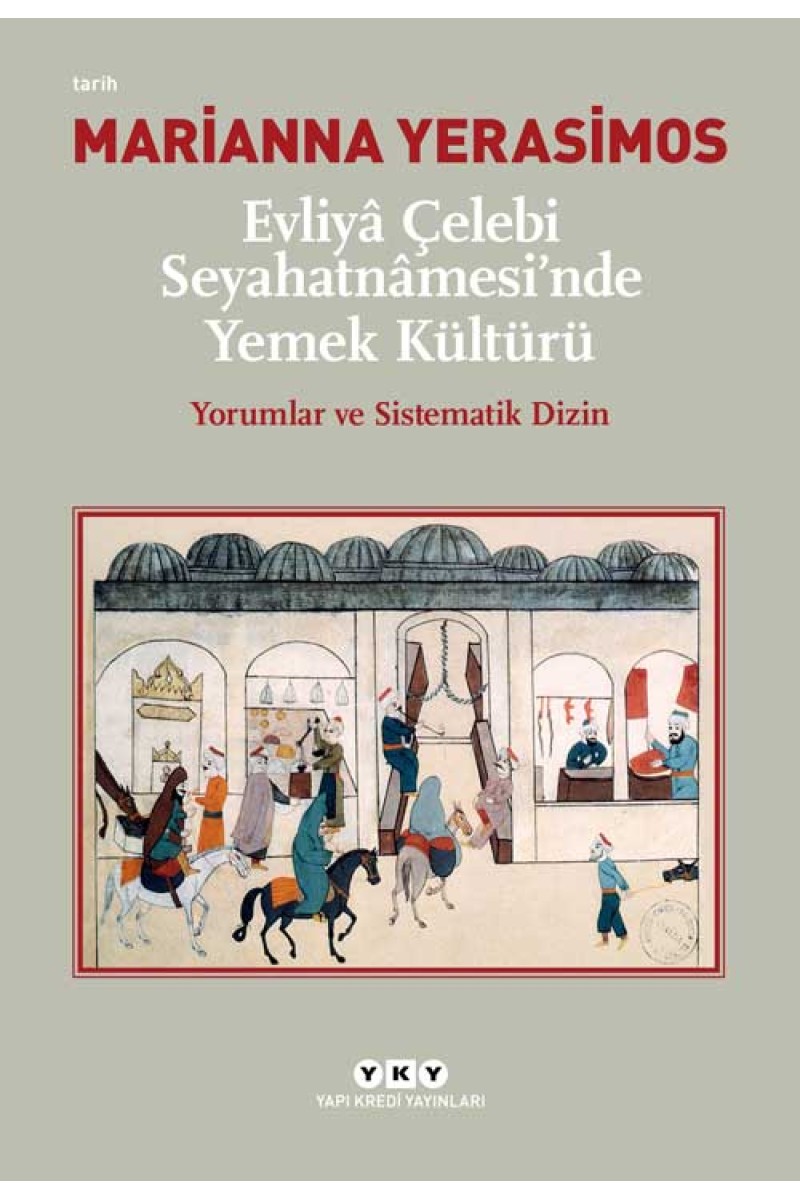 Evliyâ Çelebi Seyahatnâmesi’nde Yemek Kültürü - Yorumlar ve Sistematik Dizin