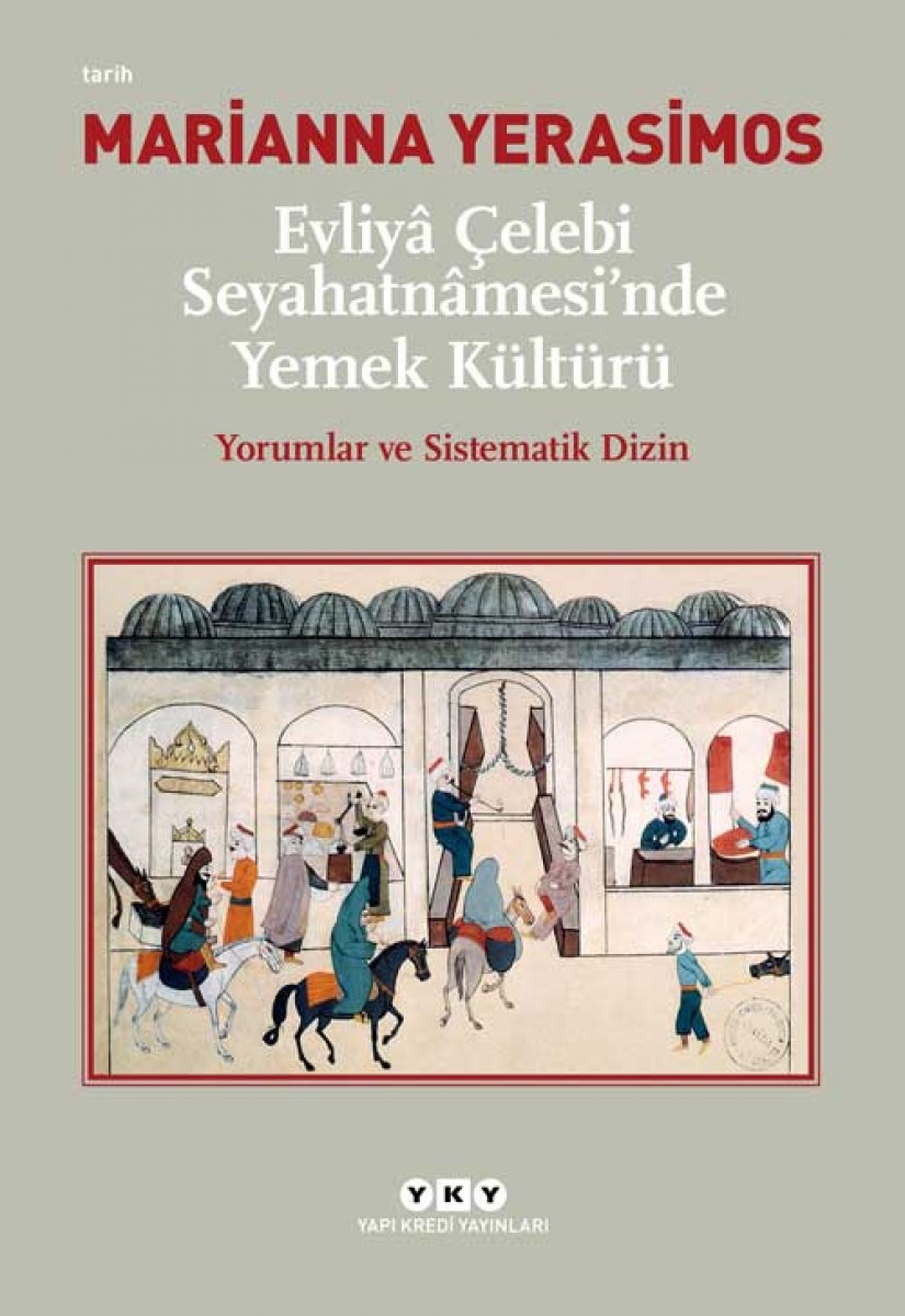 Evliyâ Çelebi Seyahatnâmesi’nde Yemek Kültürü - Yorumlar ve Sistematik Dizin