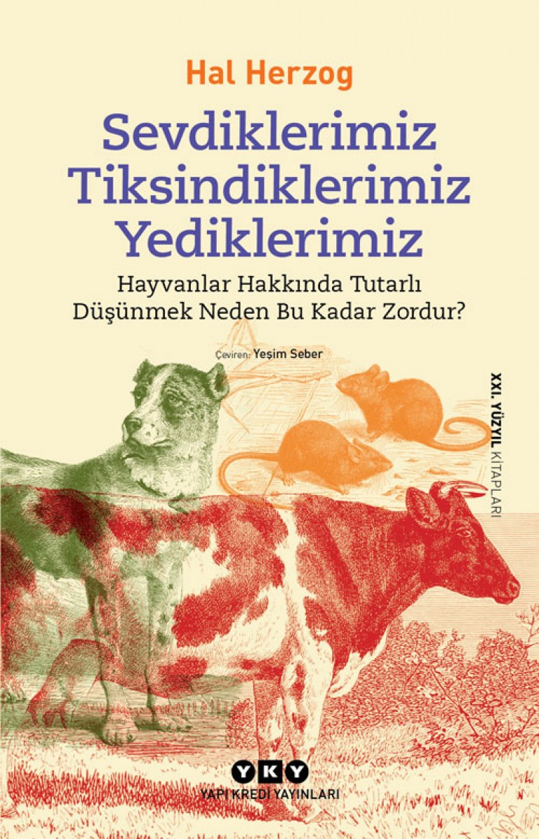 Sevdiklerimiz, Tiksindiklerimiz, Yediklerimiz - Hayvanlar Hakkında Tutarlı Düşünmek Neden Bu Kadar Zordur?