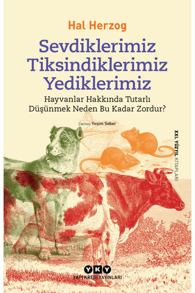 Sevdiklerimiz, Tiksindiklerimiz, Yediklerimiz - Hayvanlar Hakkında Tutarlı Düşünmek Neden Bu Kadar Zordur?