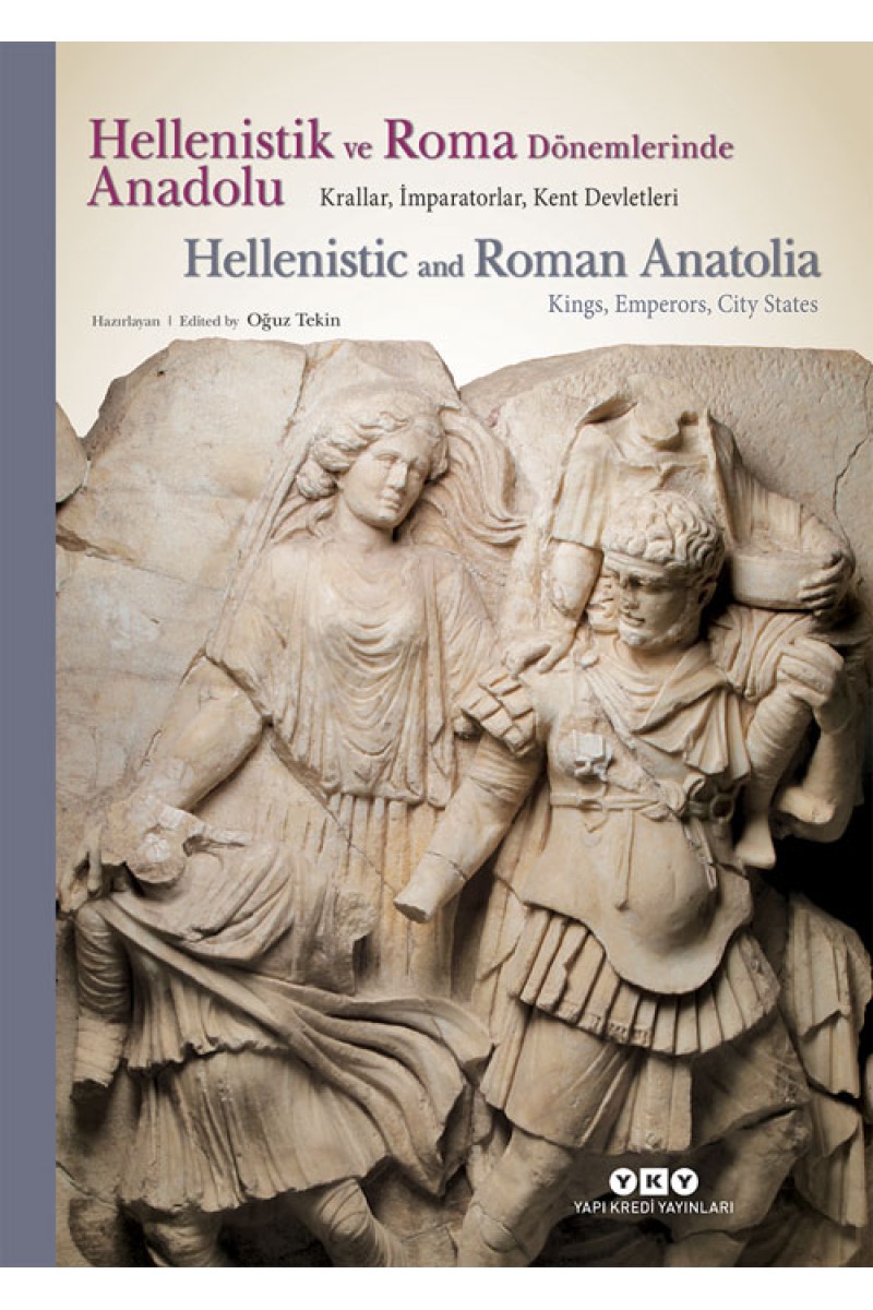 Hellenistik ve Roma Dönemlerinde Anadolu - Krallar, İmparatorlar, Kent Devletleri / Hellenistic and Roman Anatolia - Kings, Emperors, City States