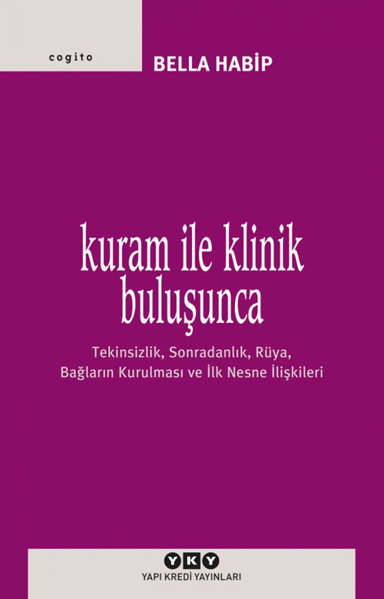 Kuram ile Klinik Buluşunca - Tekinsizlik, Sonradanlık, Rüya, Bağların Kurulması ve İlk Nesne İlişkileri