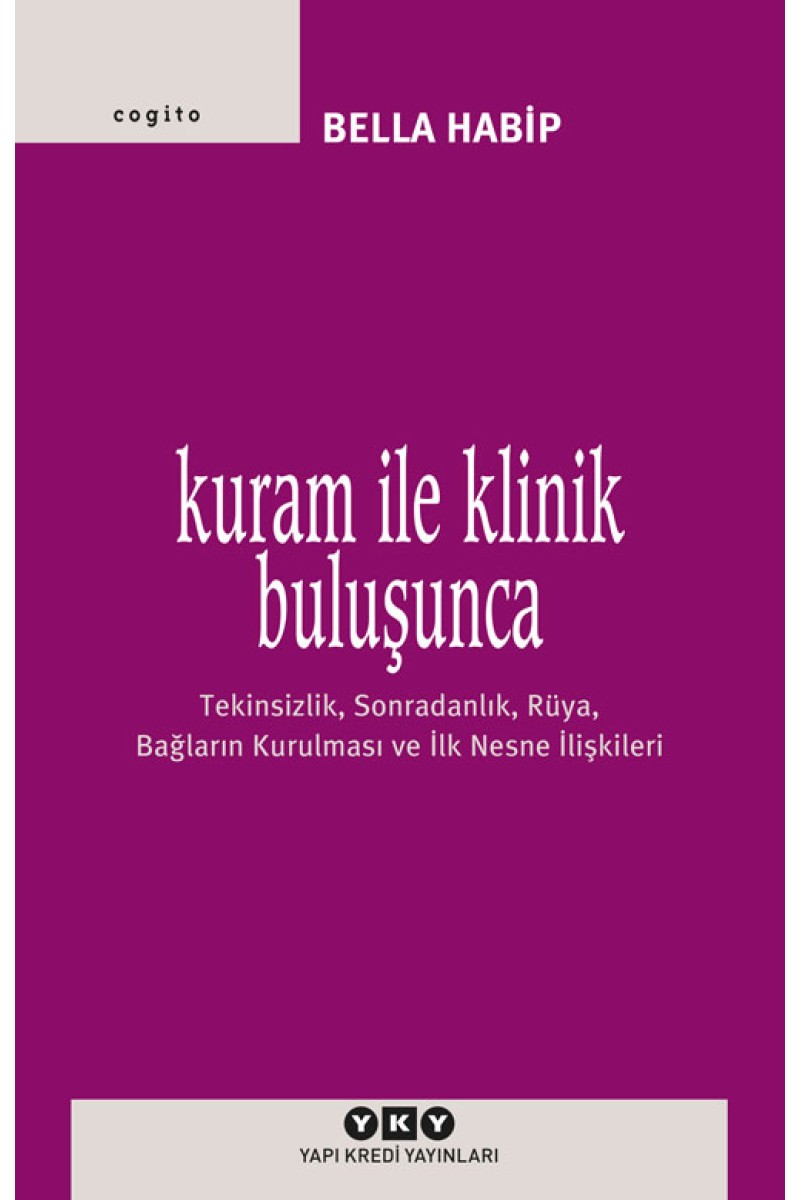Kuram ile Klinik Buluşunca - Tekinsizlik, Sonradanlık, Rüya, Bağların Kurulması ve İlk Nesne İlişkileri