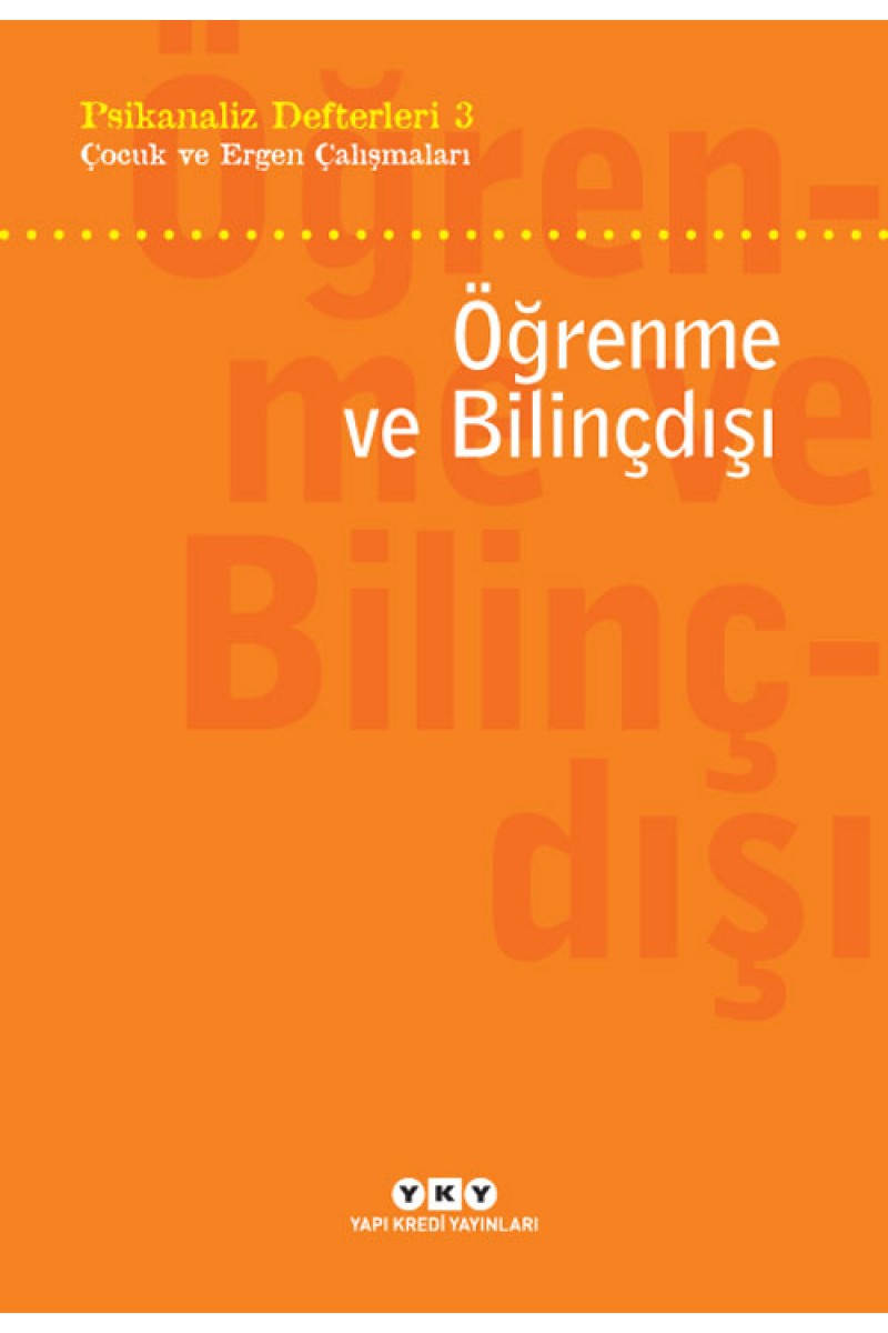 Psikanaliz Defterleri 3 - Çocuk ve Ergen Çalışmaları / Öğrenme ve Bilinçdışı