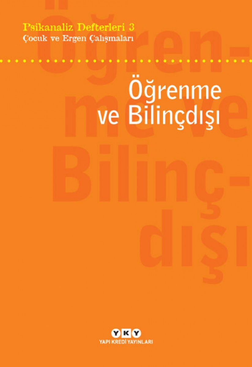 Psikanaliz Defterleri 3 - Çocuk ve Ergen Çalışmaları / Öğrenme ve Bilinçdışı
