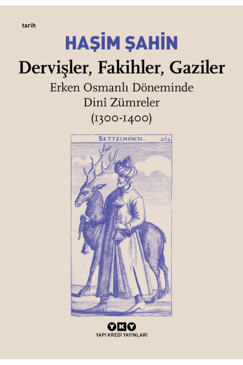 Dervişler, Fakihler, Gaziler / Erken Osmanlı Döneminde Dinî Zümreler (1300-1400)