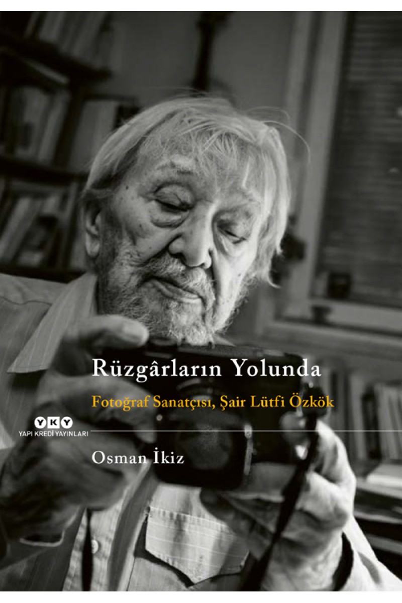 Rüzgârların Yolunda - Fotoğraf Sanatçısı, Şair Lütfi Özkök