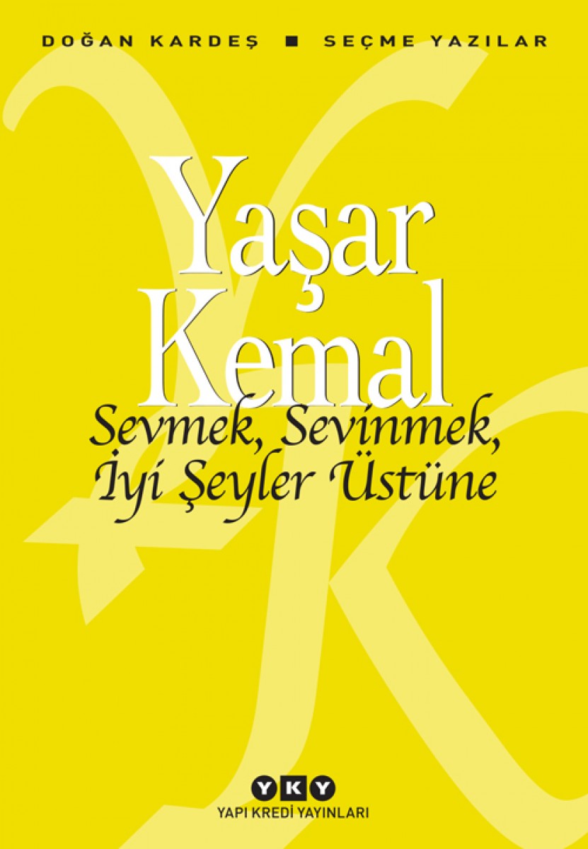 Sevmek, Sevinmek, İyi Şeyler Üstüne - Seçme Yazılar Sevmek, Sevinmek, İyi Şeyler Üstüne - Seçme Yazılar