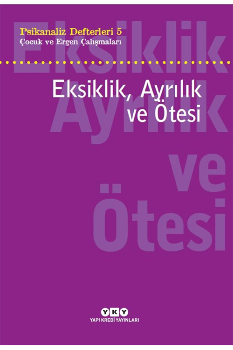 Psikanaliz Defterleri 5 - Çocuk ve Ergen Çalışmaları / Eksiklik, Ayrılık ve Ötesi