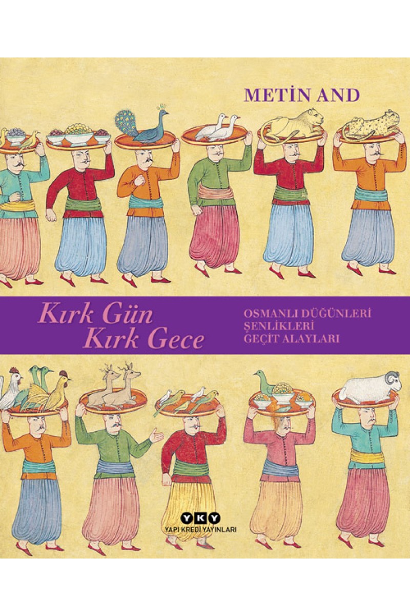 Kırk Gün Kırk Gece - Osmanlı Düğünleri, Şenlikleri, Geçit Alayları (Karton Kapak)