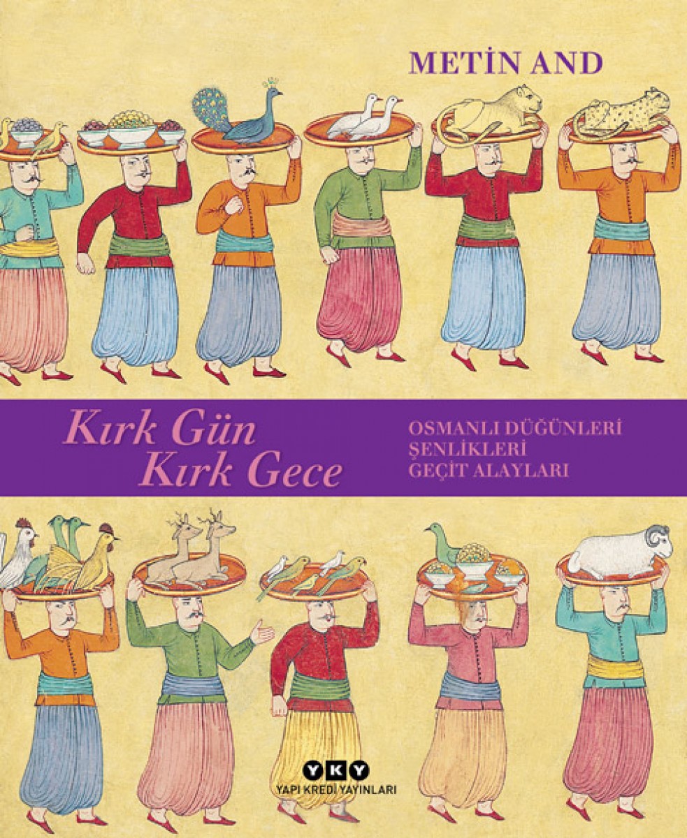 Kırk Gün Kırk Gece - Osmanlı Düğünleri, Şenlikleri, Geçit Alayları (Karton Kapak)
