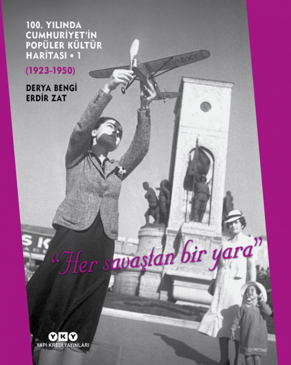 100. Yılında Cumhuriyet’in Popüler Kültür Haritası - 1 (1923 – 1950) / “Her Savaştan Bir Yara” (Karton Kapak) 100. Yılında Cumhuriyet’in Popüler Kültür Haritası - 1 (1923 – 1950) / “Her Savaştan Bir Yara” (Karton Kapak)