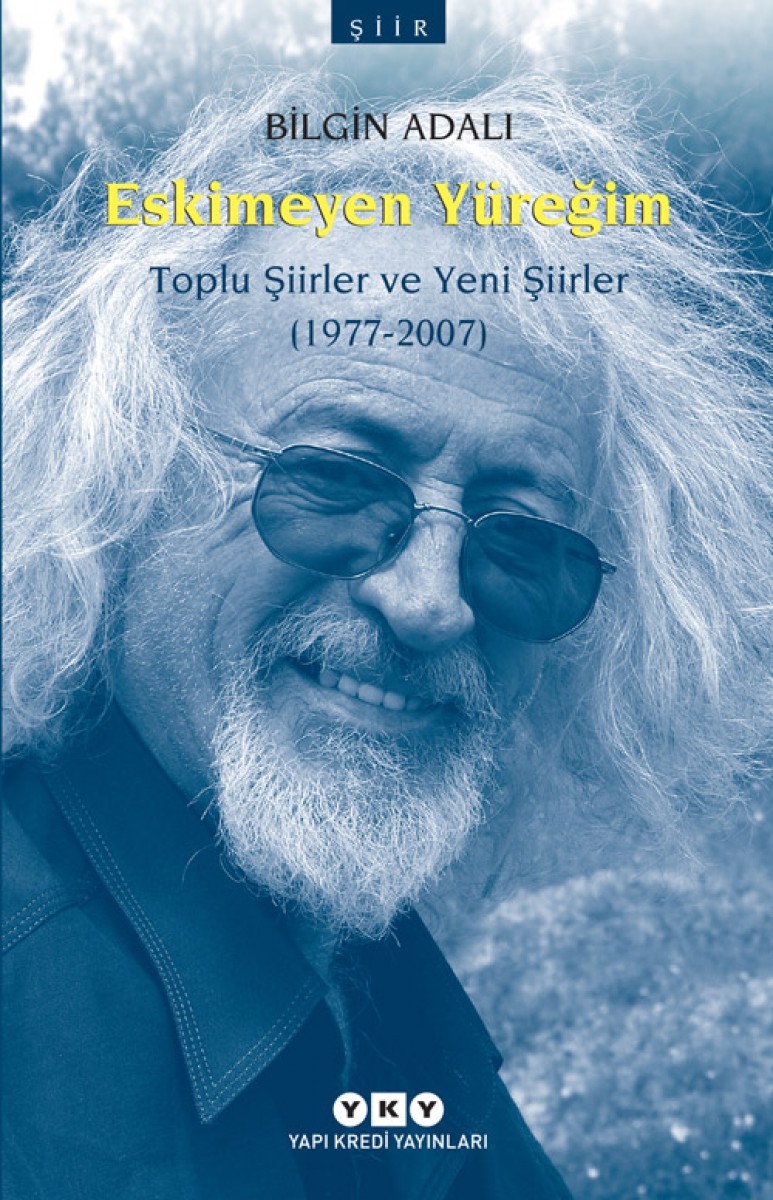 Eskimeyen Yüreğim - Toplu Şiirler ve Yeni Şiirler (1977-2007)