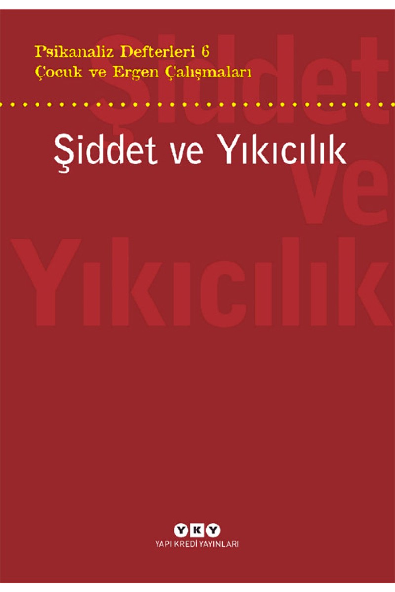 Psikanaliz Defterleri 6 - Çocuk ve Ergen Çalışmaları / Şiddet ve Yıkıcılık