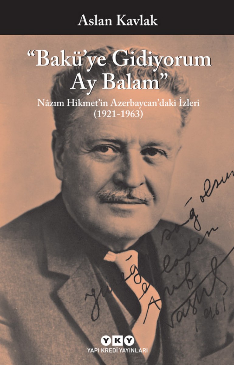 Bakü’ye Gidiyorum Ay Balam - Nâzım Hikmet’in Azerbaycan’daki İzleri (1921-1963)