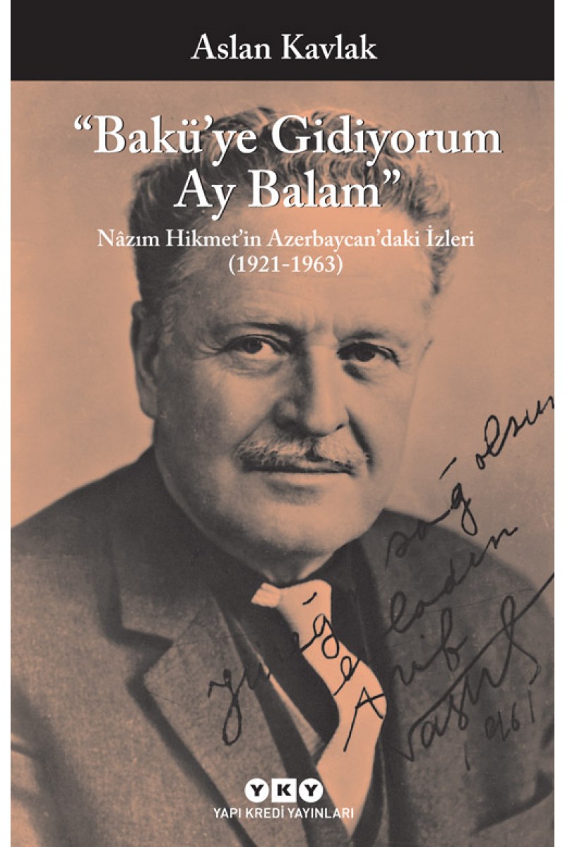 Bakü’ye Gidiyorum Ay Balam - Nâzım Hikmet’in Azerbaycan’daki İzleri (1921-1963)