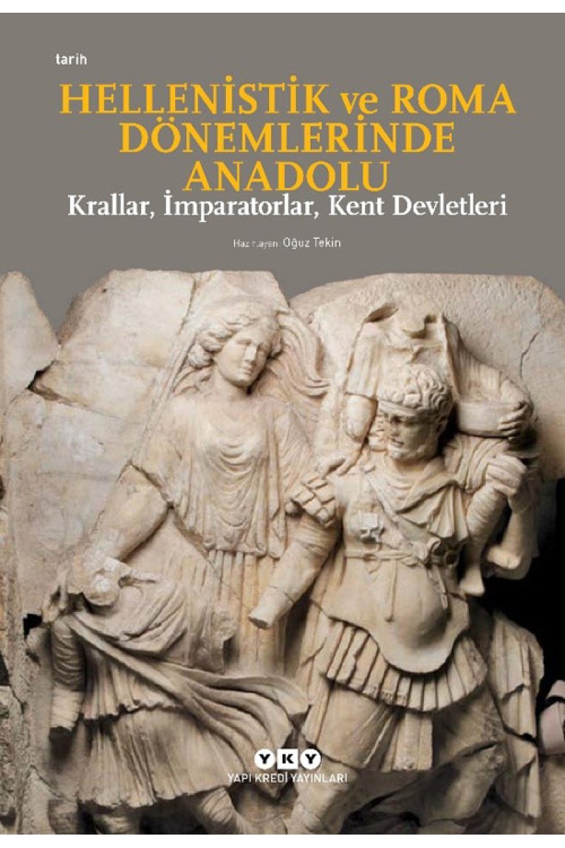 Hellenistik ve Roma Dönemlerinde Anadolu: Krallar, İmparatorlar, Kent Devletleri (Küçük Boy)