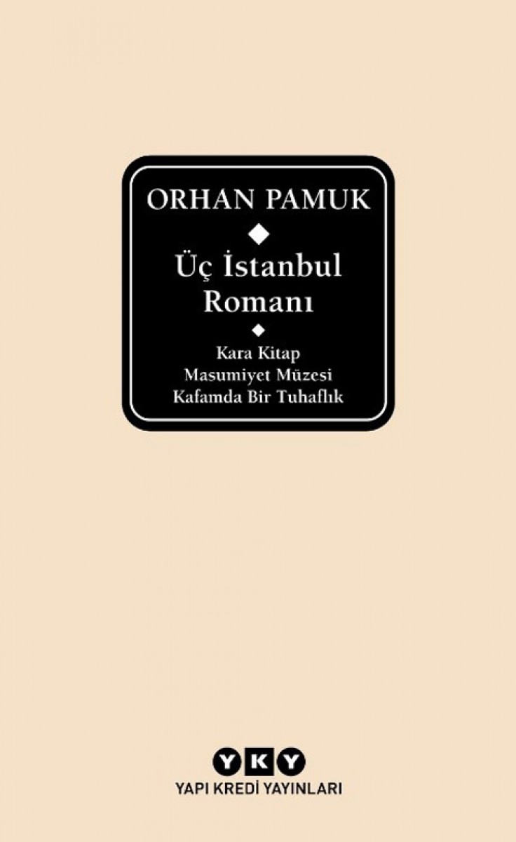 Üç İstanbul Romanı - Kara Kitap – Masumiyet Müzesi – Kafamda Bir Tuhaflık