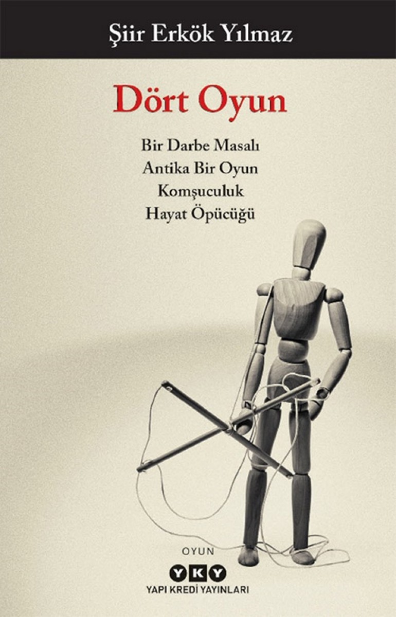 Dört Oyun - Bir Darbe Masalı, Antika Bir Oyun, Komşuculuk, Hayat Öpücüğü Dört Oyun - Bir Darbe Masalı, Antika Bir Oyun, Komşuculuk, Hayat Öpücüğü