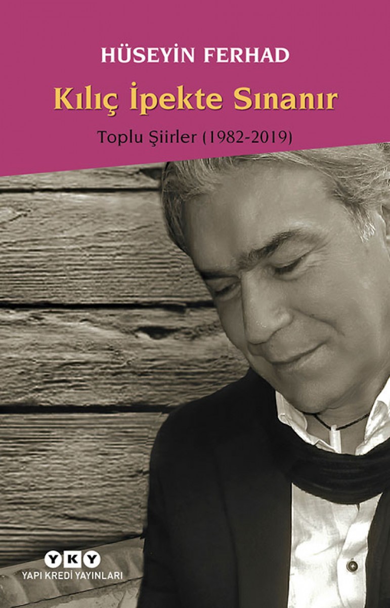Kılıç İpekte Sınanır - Toplu Şiirler 1982 - 2007 / Hüseyin Ferhad