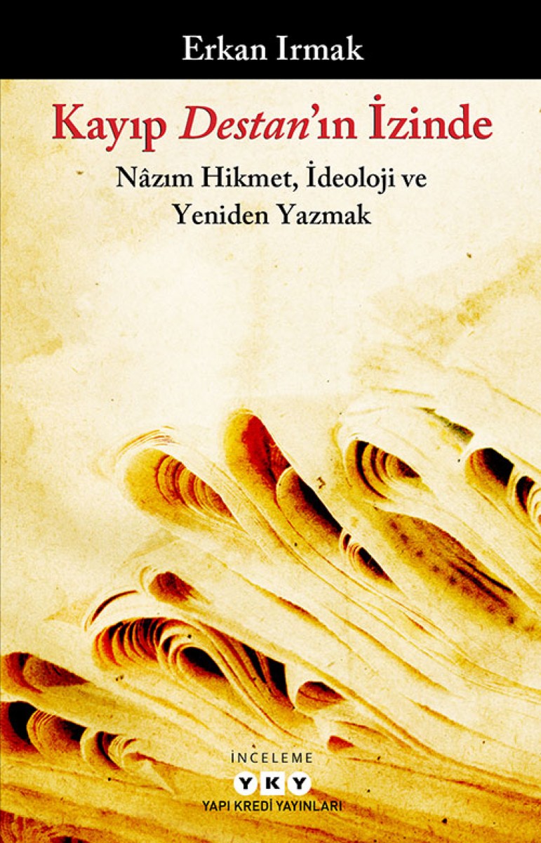 Kayıp Destan’ın İzinde - Nâzım Hikmet, İdeoloji ve Yeniden Yazmak