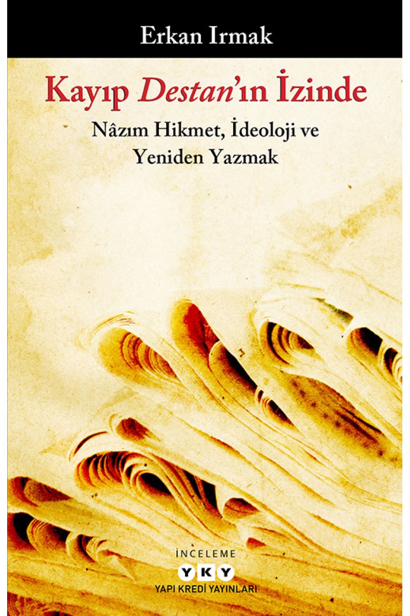 Kayıp Destan’ın İzinde - Nâzım Hikmet, İdeoloji ve Yeniden Yazmak