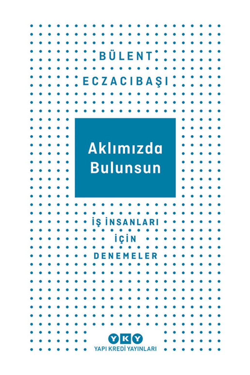 Aklımızda Bulunsun - İş İnsanları İçin Denemeler