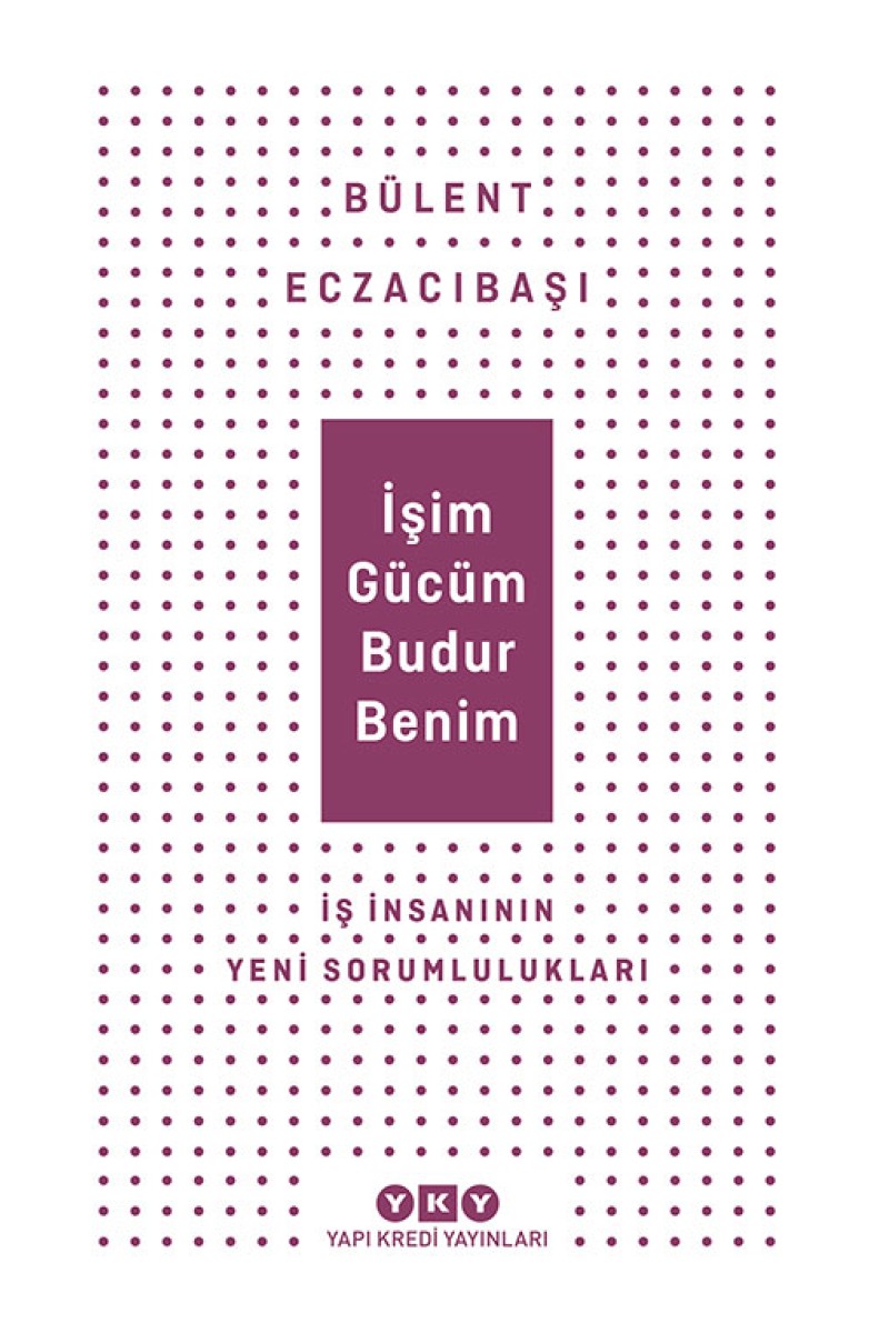 İşim Gücüm Budur Benim - İş İnsanının Yeni Sorumlulukları