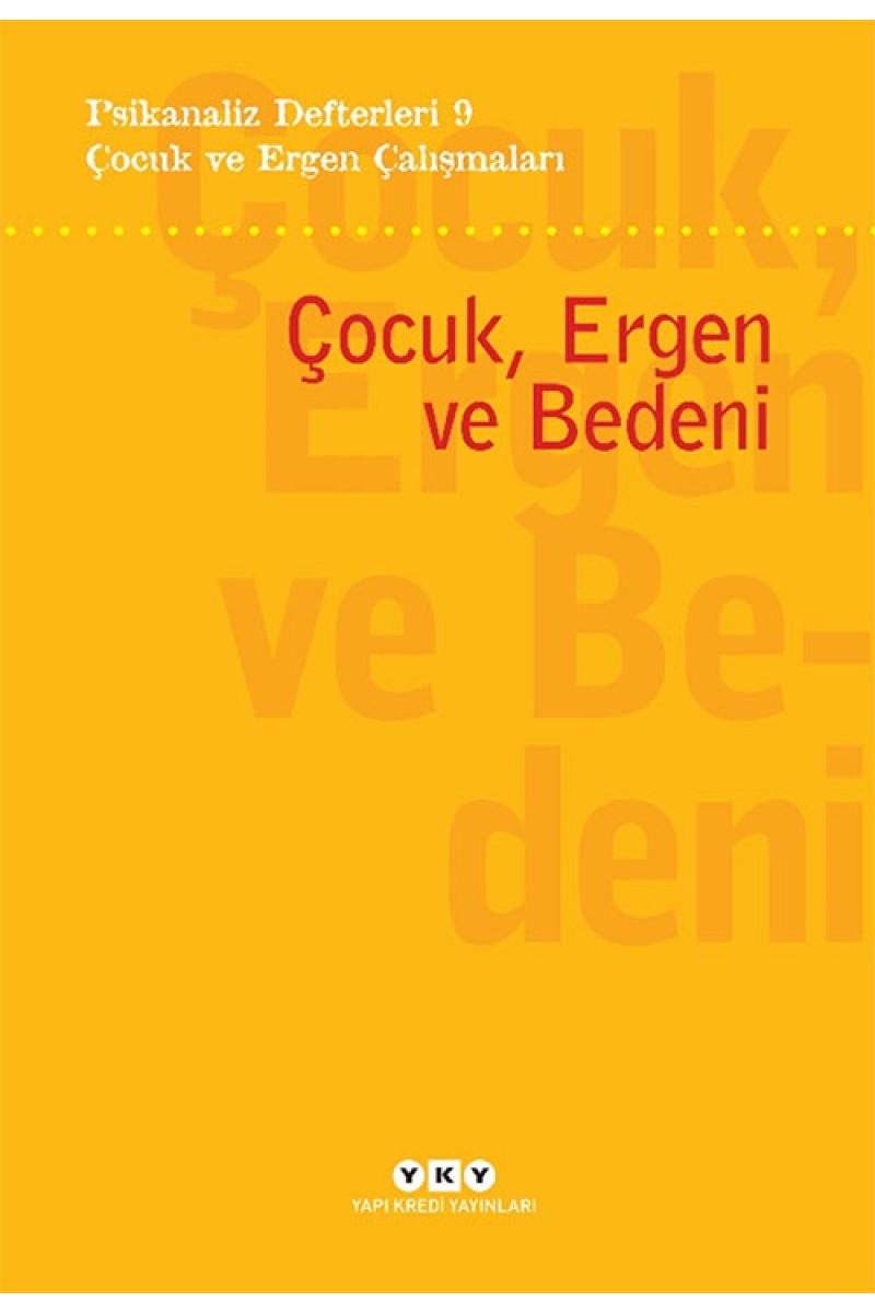Psikanaliz Defterleri 9 - Çocuk ve Ergen Çalışmaları / Çocuk, Ergen ve Bedeni