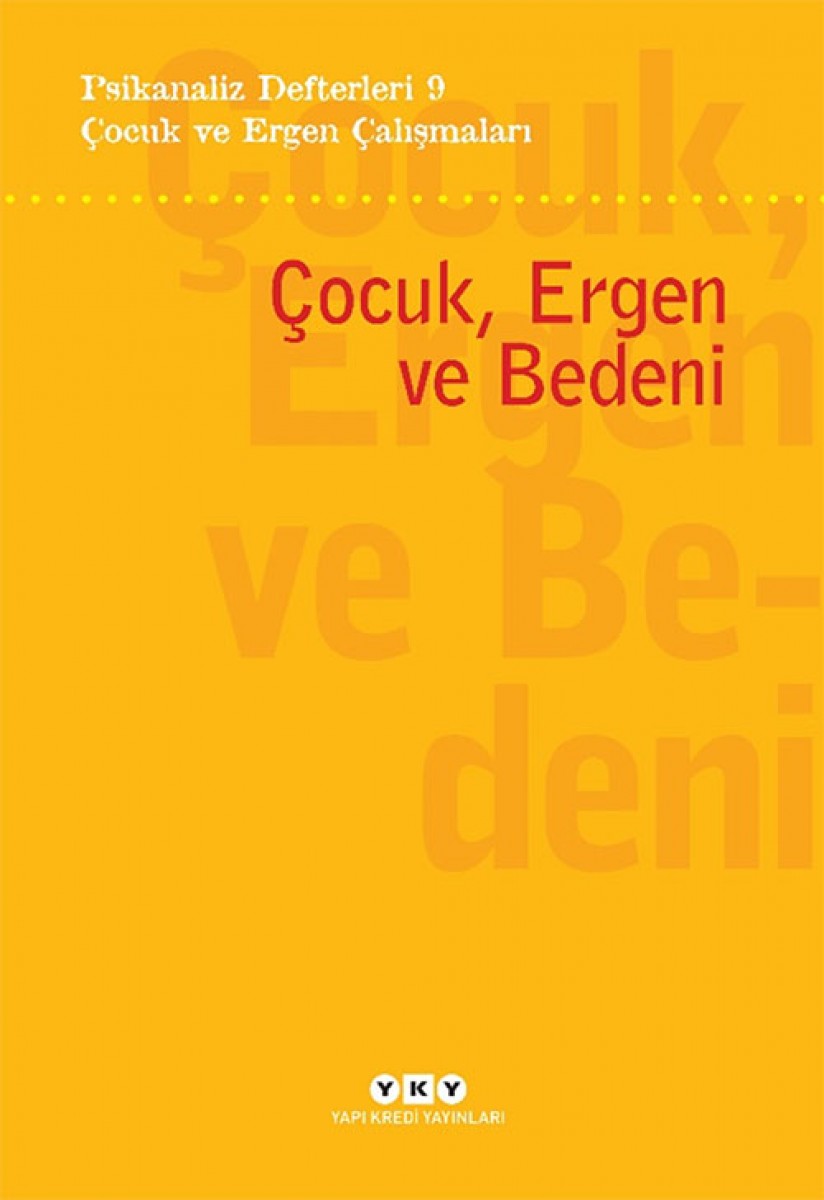 Psikanaliz Defterleri 9 - Çocuk ve Ergen Çalışmaları / Çocuk, Ergen ve Bedeni