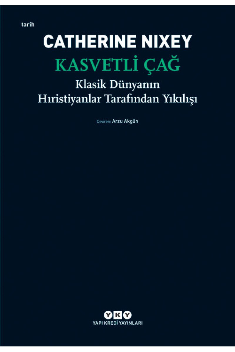 Kasvetli Çağ - Klasik Dünyanın Hıristiyanlar Tarafından Yıkılışı