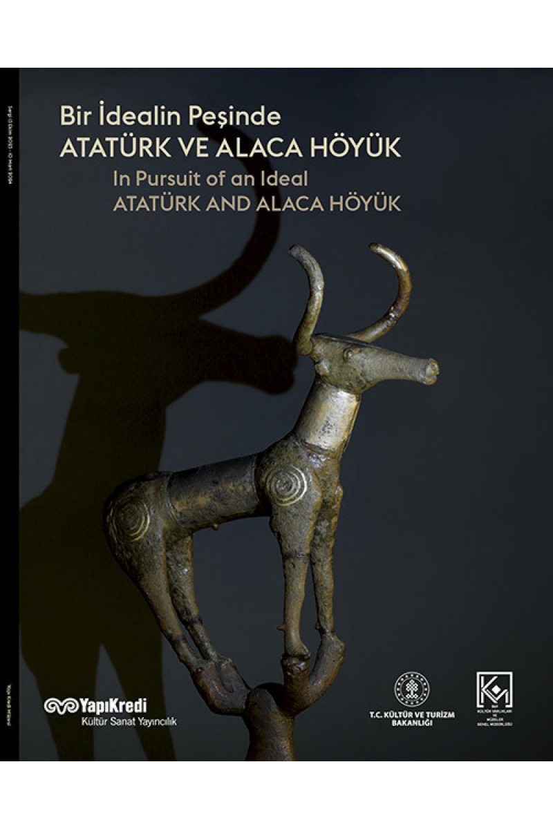 Bir İdealin Peşinde: Atatürk ve Alaca Höyük
