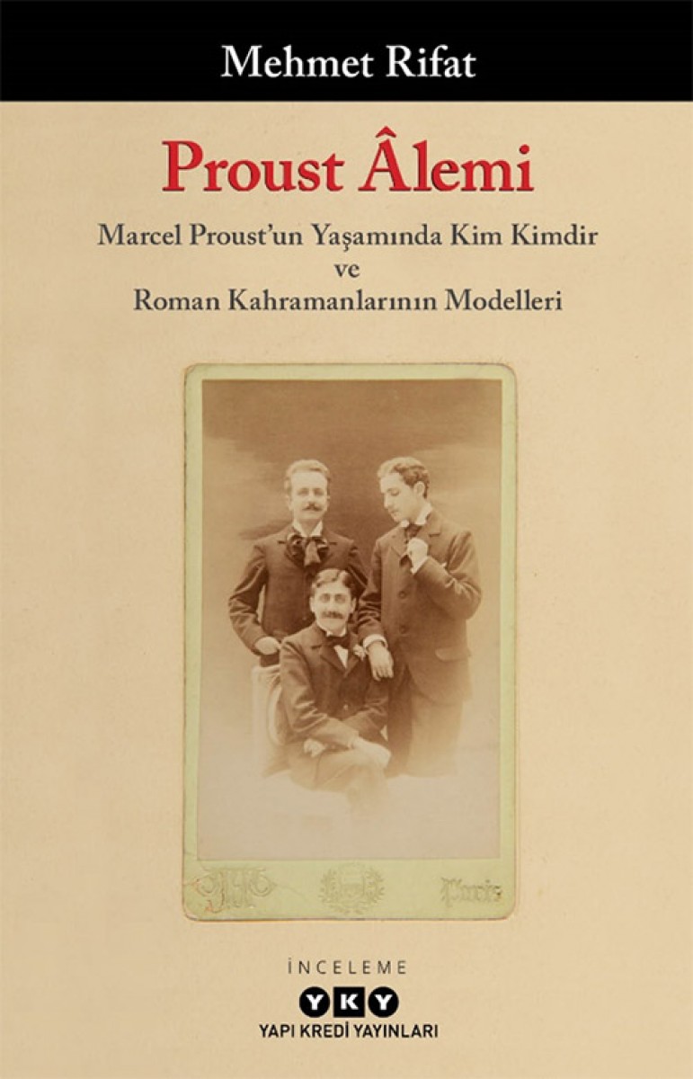 Proust Âlemi / Marcel Proust'un Yaşamında Kim Kimdir ve Roman Kahramanlarının Modelleri