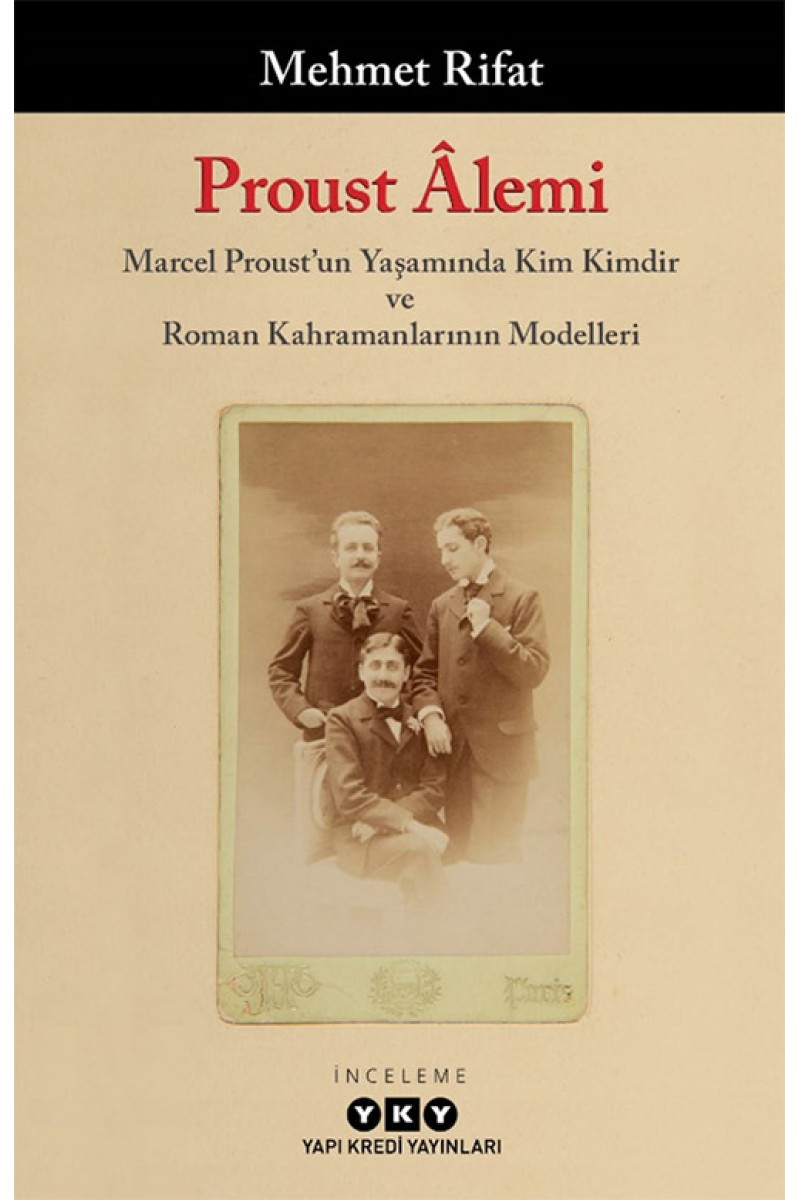 Proust Âlemi / Marcel Proust'un Yaşamında Kim Kimdir ve Roman Kahramanlarının Modelleri