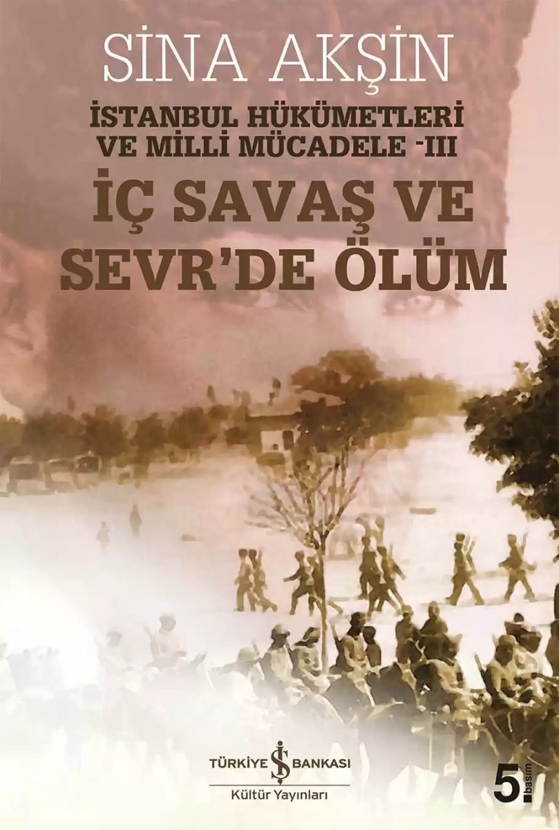 İç Savaş ve Sevr’de Ölüm- İstanbul Hükümetleri ve Milli Mücadele-III İç Savaş ve Sevr’de Ölüm- İstanbul Hükümetleri ve Milli Mücadele-III