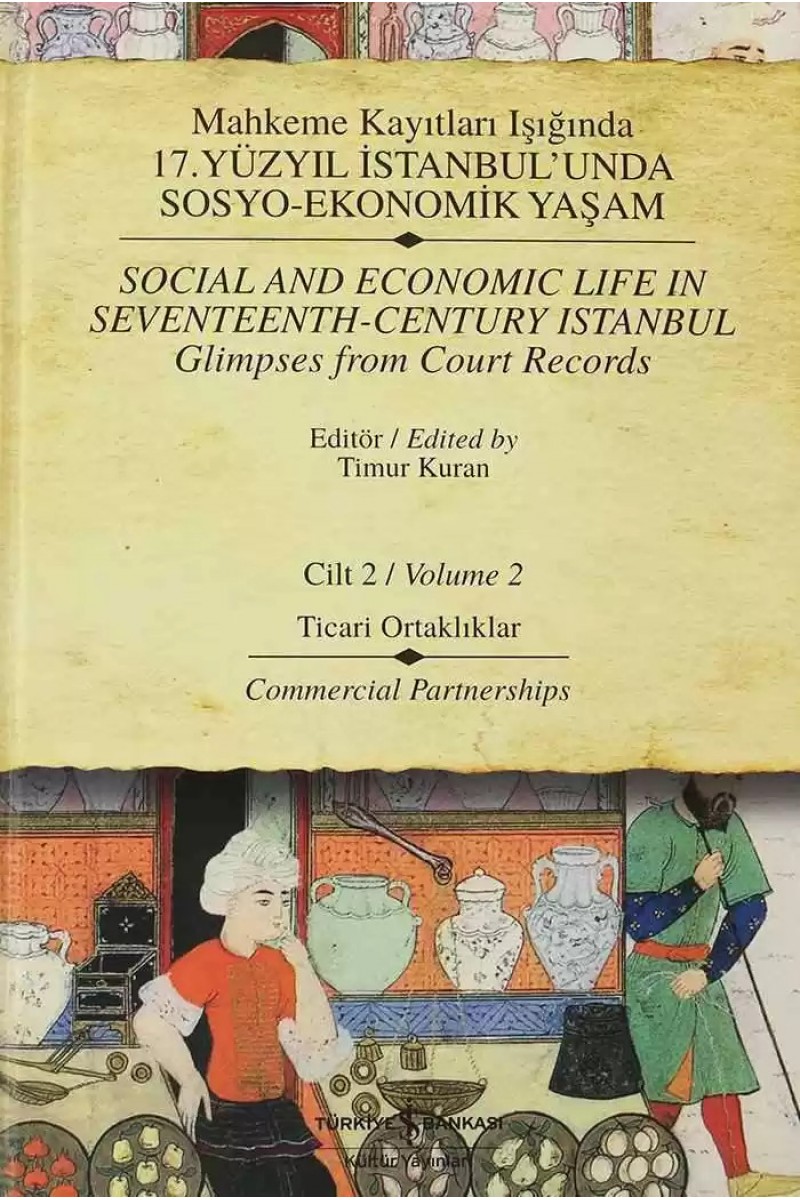 Mahkeme Kayıtları Işığında 17. Yüzyıl İstanbul’unda Sosyo-Ekonomik Yaşam Cilt 2 Ticari Ortaklıklar / Social and Economic Life In Seventeenth-Century Istanbul Glimpses from Court Records Volume 2 Commercial Partnerships