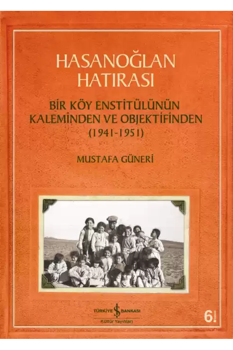 Hasanoğlan Hatırası - Bir Köy Enstitülünün Kaleminden ve Objektifinden (1941-1951)