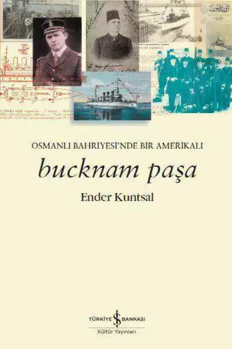Bucknam Paşa - Osmanlı Bahriyesi’nde Bir Amerikalı Bucknam Paşa - Osmanlı Bahriyesi’nde Bir Amerikalı