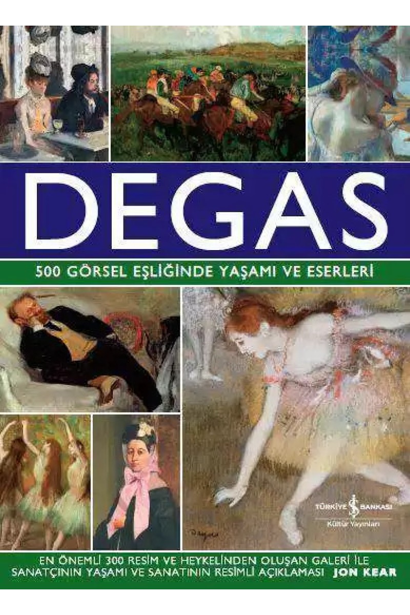 Degas  - 500 Görsel Eşliğinde Yaşamı ve Eserleri