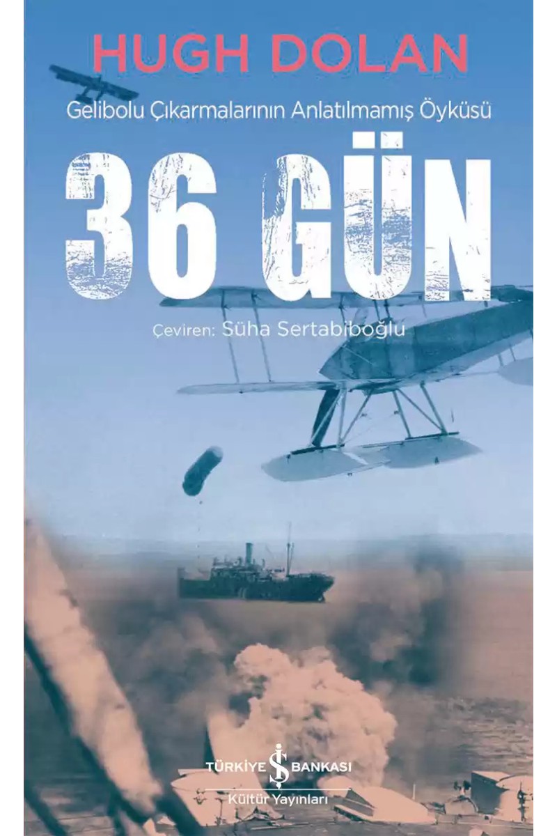 36 Gün - Gelibolu Çıkarmalarının Anlatılmamış Öyküsü