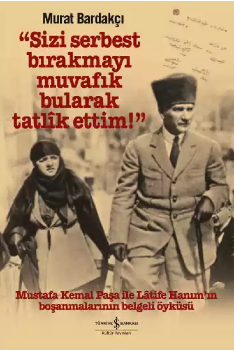 “Sizi Serbest Bırakmayı Muvafık Bularak Tatlîk Ettim!”