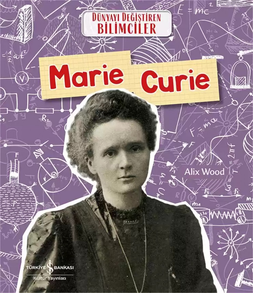 Marie Curie Dünyayı Değiştiren Bilimciler