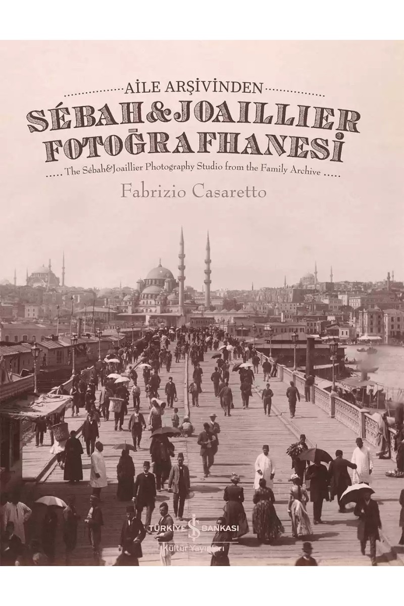 Aile Arşivinden Sébah & Joaillier Fotoğrafhanesi – The Sébah & Joaillier Photography Studio From The Family Archive – Sert Kapak